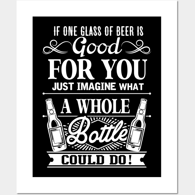 If One Glass Of Beer Is Good For You Wall Art by jonetressie